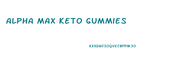 alpha max keto gummies