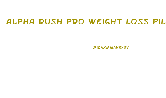 alpha rush pro weight loss pills