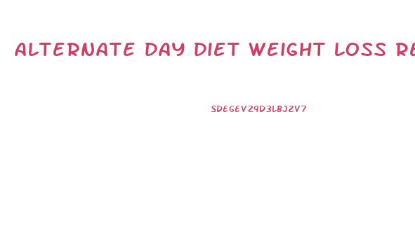 alternate day diet weight loss results