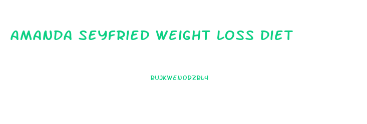 amanda seyfried weight loss diet