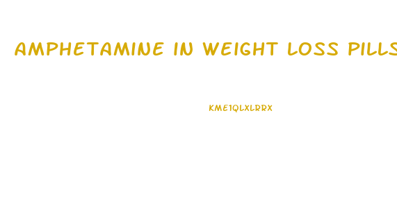 amphetamine in weight loss pills