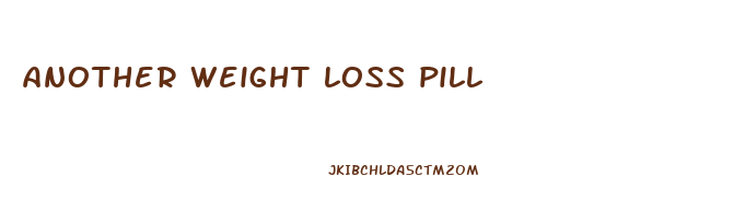 another weight loss pill