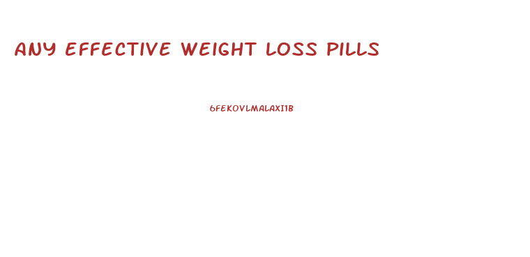 any effective weight loss pills