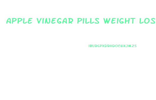 apple vinegar pills weight loss