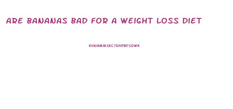 are bananas bad for a weight loss diet