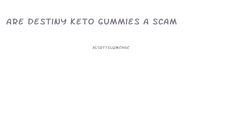 are destiny keto gummies a scam