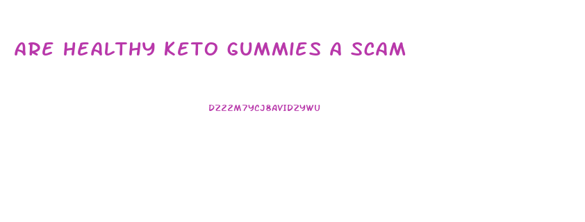 are healthy keto gummies a scam