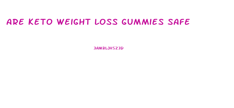 are keto weight loss gummies safe