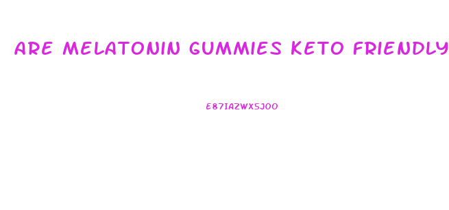 are melatonin gummies keto friendly