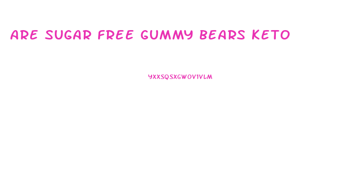 are sugar free gummy bears keto