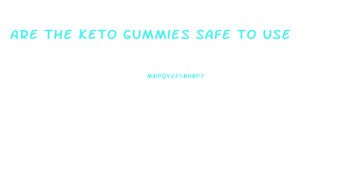 are the keto gummies safe to use