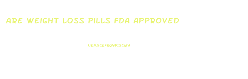 are weight loss pills fda approved