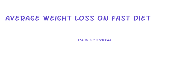 average weight loss on fast diet