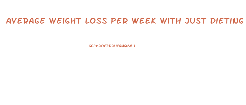 average weight loss per week with just dieting
