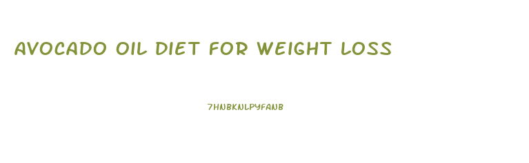 avocado oil diet for weight loss
