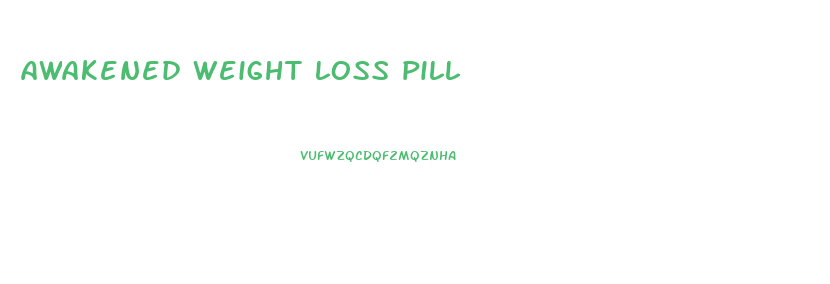 awakened weight loss pill
