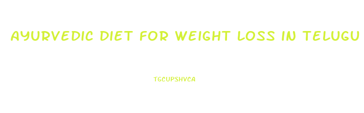 ayurvedic diet for weight loss in telugu
