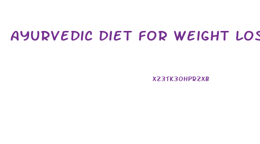 ayurvedic diet for weight loss plan