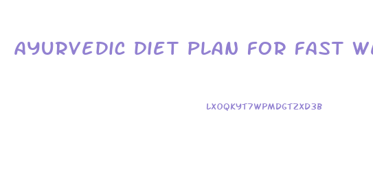 ayurvedic diet plan for fast weight loss