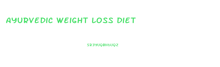 ayurvedic weight loss diet