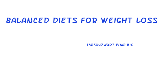 balanced diets for weight loss