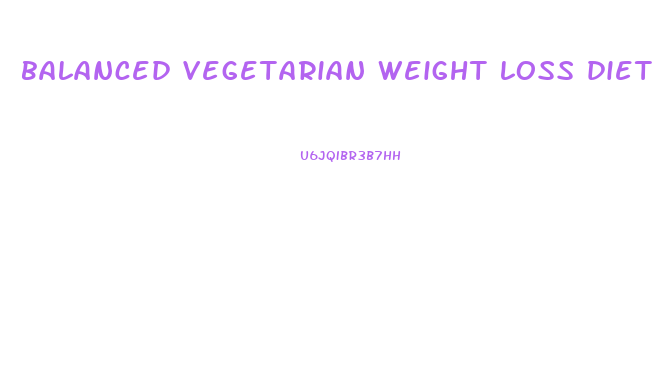 balanced vegetarian weight loss diet