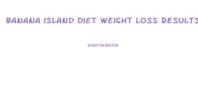 banana island diet weight loss results