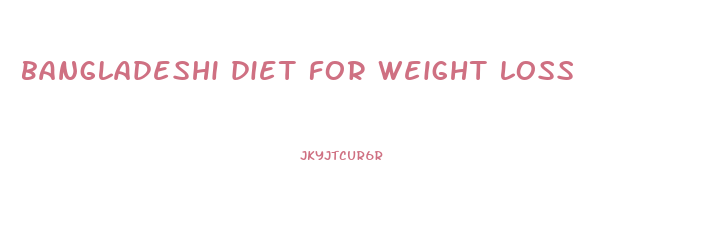 bangladeshi diet for weight loss