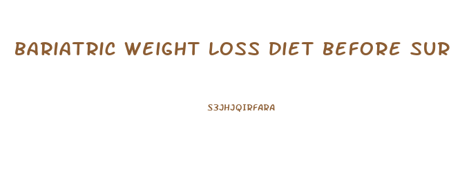 bariatric weight loss diet before surgery