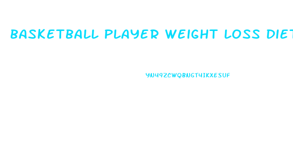 basketball player weight loss diet