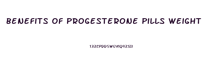 benefits of progesterone pills weight loss
