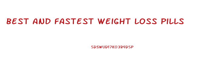 best and fastest weight loss pills