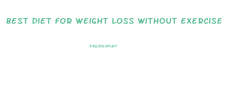 best diet for weight loss without exercise