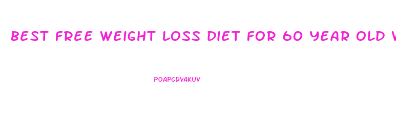 best free weight loss diet for 60 year old woman