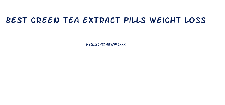 best green tea extract pills weight loss