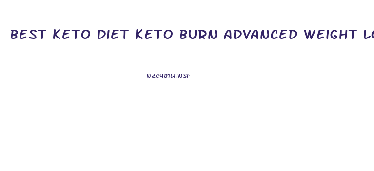 best keto diet keto burn advanced weight loss