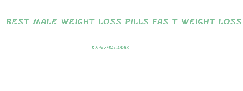 best male weight loss pills fas t weight loss