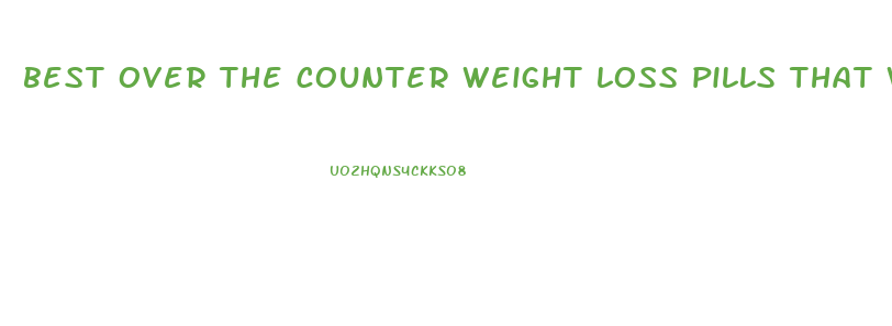 best over the counter weight loss pills that work