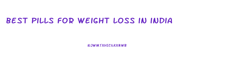 best pills for weight loss in india