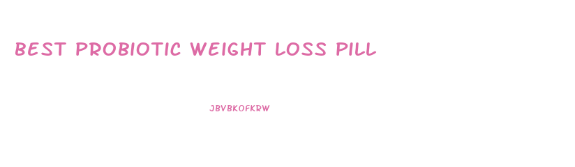 best probiotic weight loss pill
