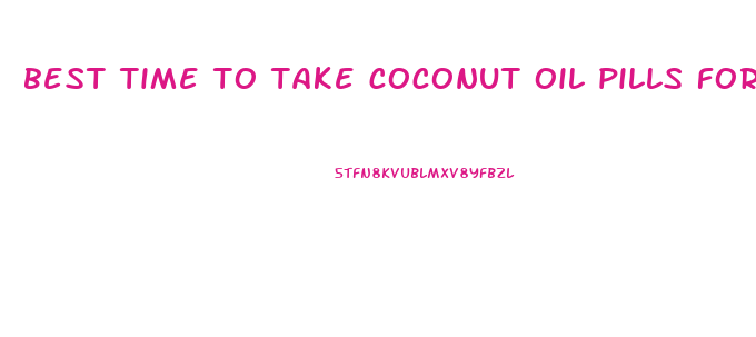best time to take coconut oil pills for weight loss