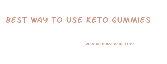 best way to use keto gummies