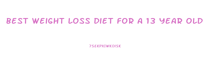 best weight loss diet for a 13 year old