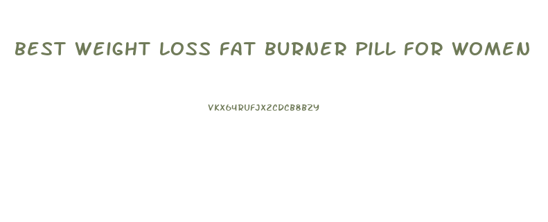 best weight loss fat burner pill for women