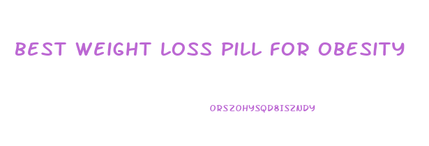 best weight loss pill for obesity