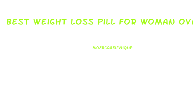 best weight loss pill for woman over 40