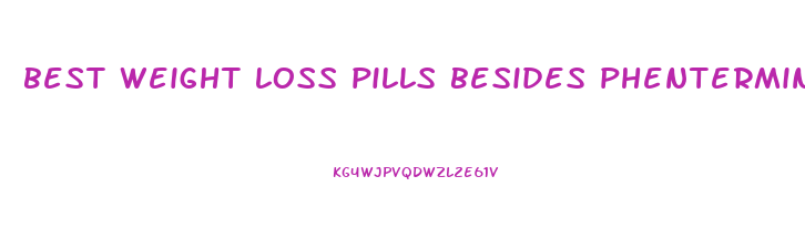best weight loss pills besides phentermine