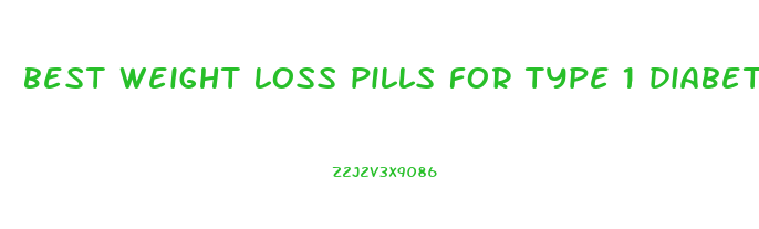 best weight loss pills for type 1 diabetes