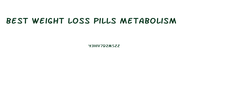 best weight loss pills metabolism