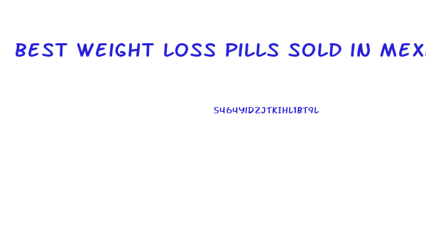 best weight loss pills sold in mexico